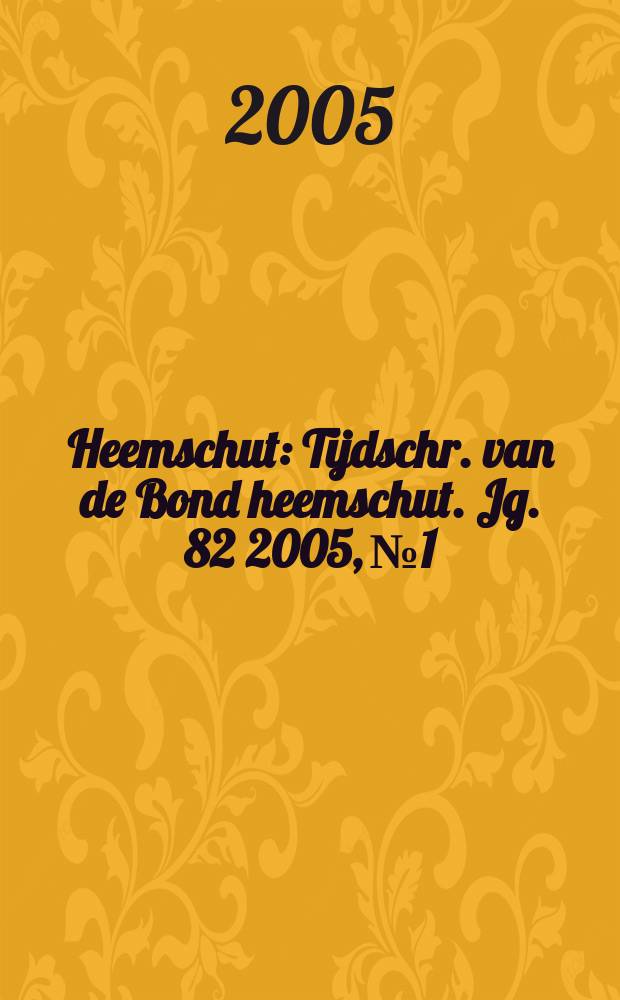 Heemschut : Tijdschr. van de Bond heemschut. Jg. 82 2005, № 1