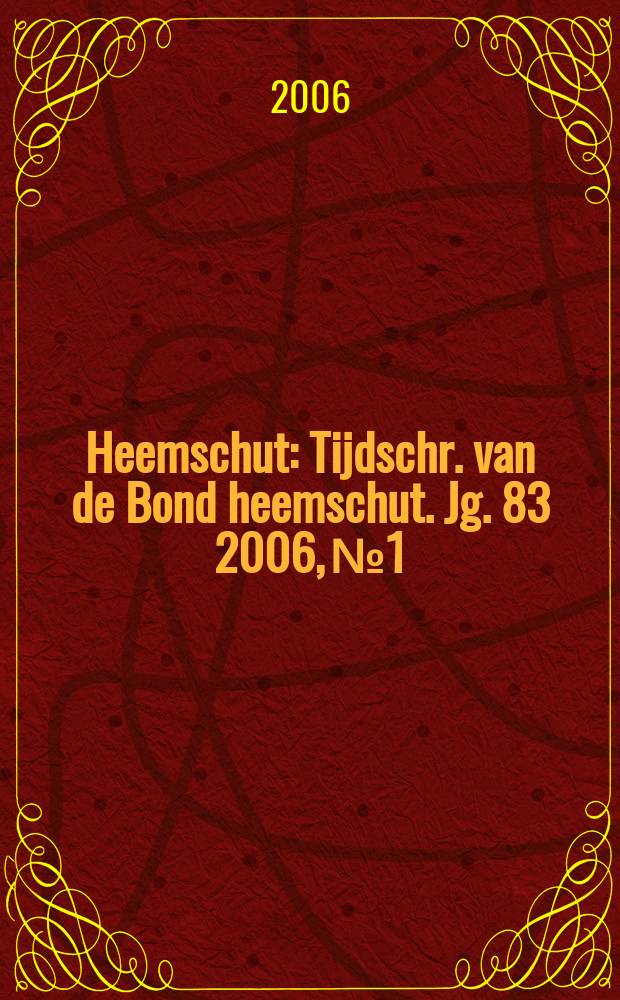 Heemschut : Tijdschr. van de Bond heemschut. Jg. 83 2006, № 1