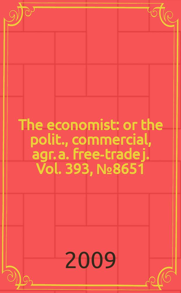 The economist : or the polit., commercial, agr. a. free-trade j. Vol. 393, № 8651