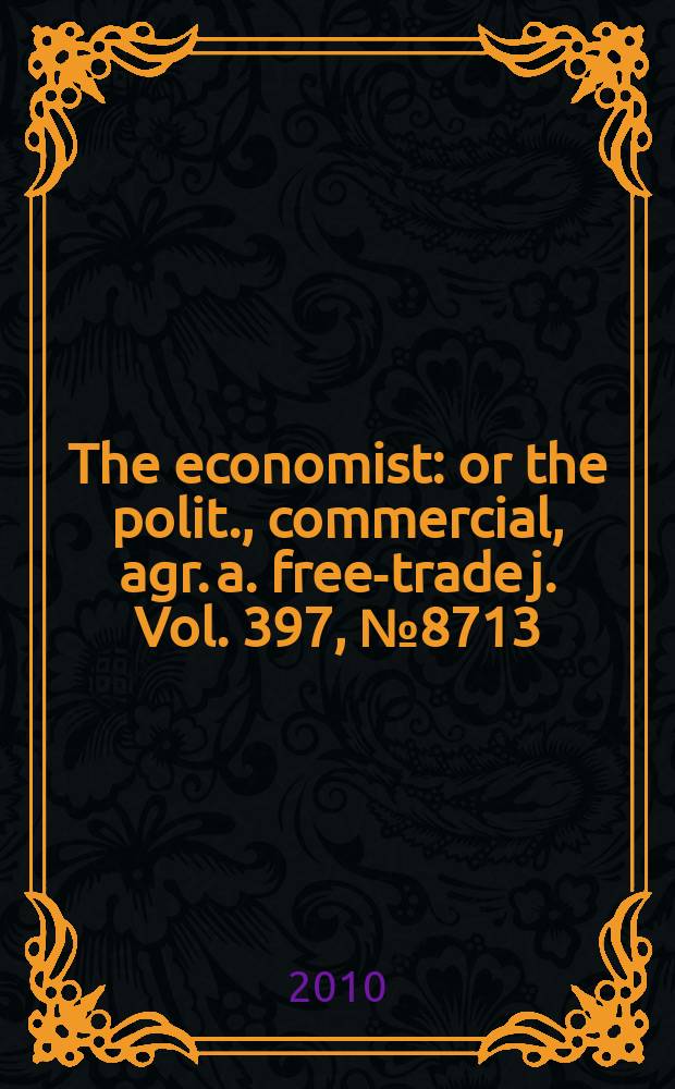The economist : or the polit., commercial, agr. a. free-trade j. Vol. 397, № 8713