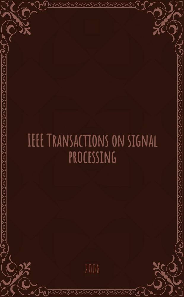 IEEE Transactions on signal processing : Formerly IEEE Transactions on acoustics, speech, and signal processing A publ. of the IEEE signal processing soc. Vol.54, № 3
