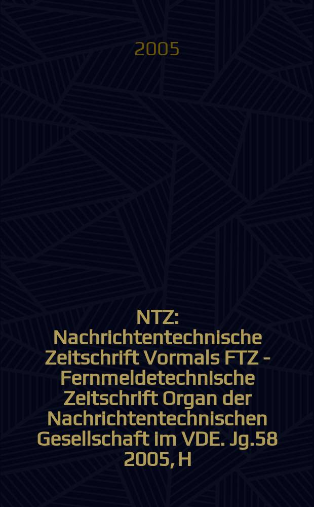 NTZ : Nachrichtentechnische Zeitschrift Vormals FTZ - Fernmeldetechnische Zeitschrift Organ der Nachrichtentechnischen Gesellschaft im VDE. Jg.58 2005, H. 7/8