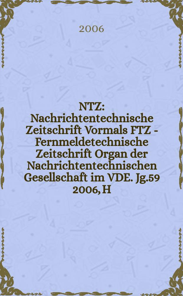 NTZ : Nachrichtentechnische Zeitschrift Vormals FTZ - Fernmeldetechnische Zeitschrift Organ der Nachrichtentechnischen Gesellschaft im VDE. Jg.59 2006, H. 7/8