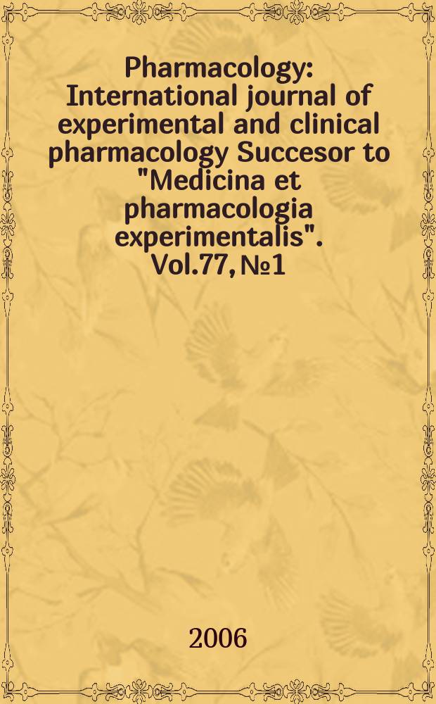 Pharmacology : International journal of experimental and clinical pharmacology Succesor to "Medicina et pharmacologia experimentalis". Vol.77, № 1