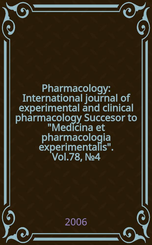 Pharmacology : International journal of experimental and clinical pharmacology Succesor to "Medicina et pharmacologia experimentalis". Vol.78, № 4