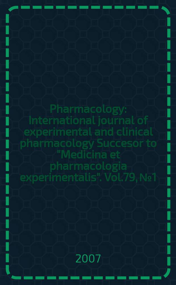 Pharmacology : International journal of experimental and clinical pharmacology Succesor to "Medicina et pharmacologia experimentalis". Vol.79, № 1