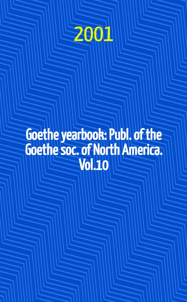 Goethe yearbook : Publ. of the Goethe soc. of North America. Vol.10