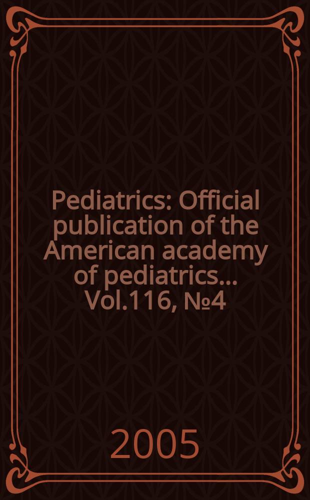 Pediatrics : Official publication of the American academy of pediatrics... Vol.116, №4 (pt 1 )