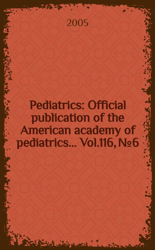 Pediatrics : Official publication of the American academy of pediatrics... Vol.116, №6