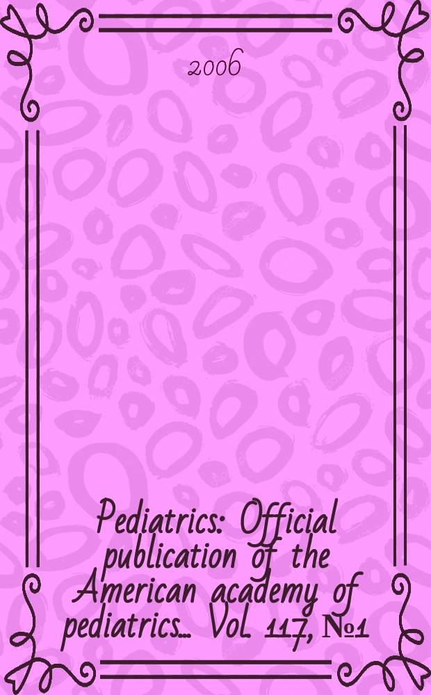 Pediatrics : Official publication of the American academy of pediatrics... Vol. 117, № 1