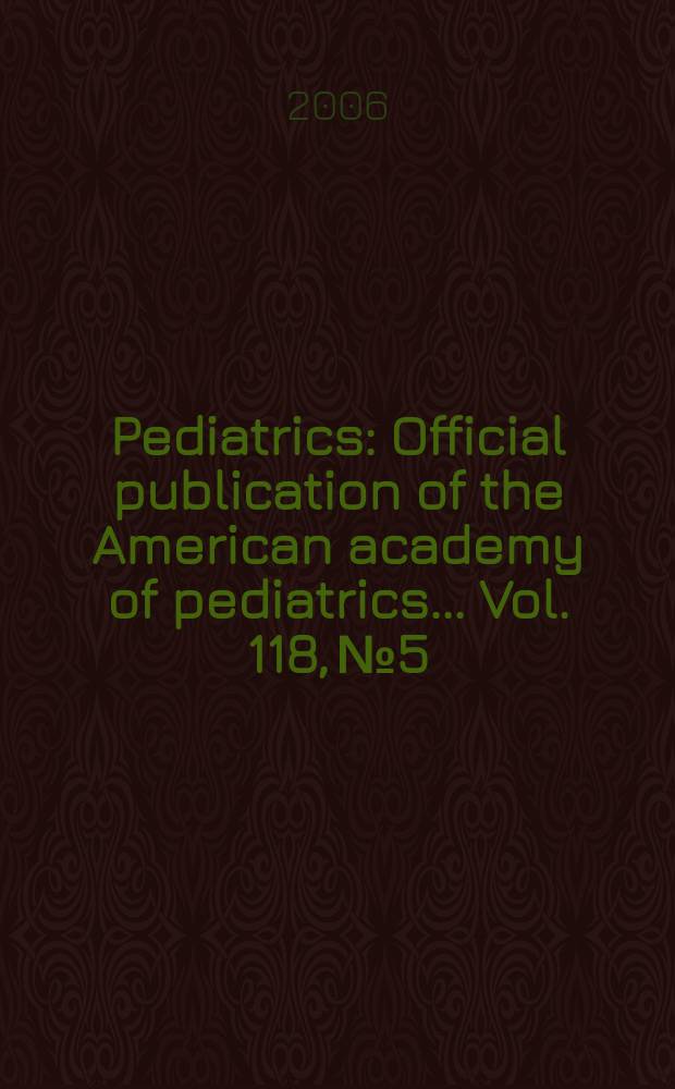 Pediatrics : Official publication of the American academy of pediatrics... Vol. 118, № 5