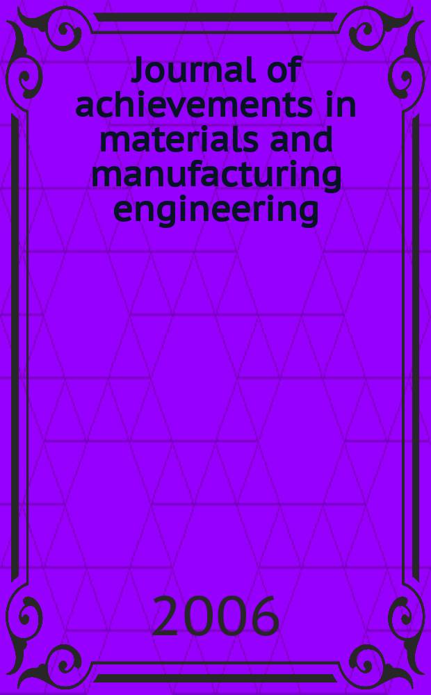 Journal of achievements in materials and manufacturing engineering : published monthly as the organ of the World academy of materials and manufacturing engineering