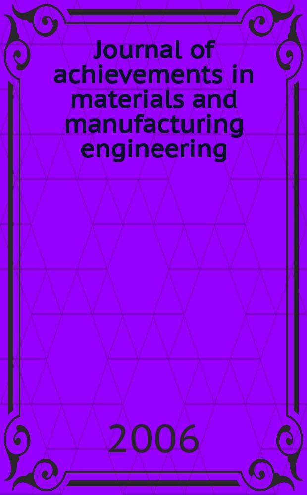 Journal of achievements in materials and manufacturing engineering : published monthly as the organ of the World academy of materials and manufacturing engineering