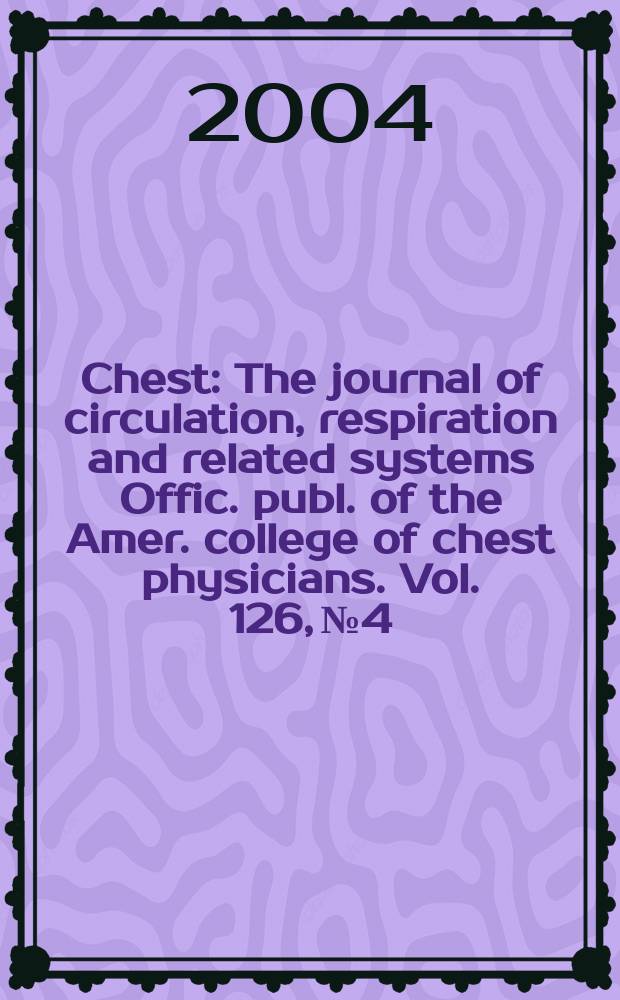 Chest : The journal of circulation, respiration and related systems Offic. publ. of the Amer. college of chest physicians. Vol. 126, № 4