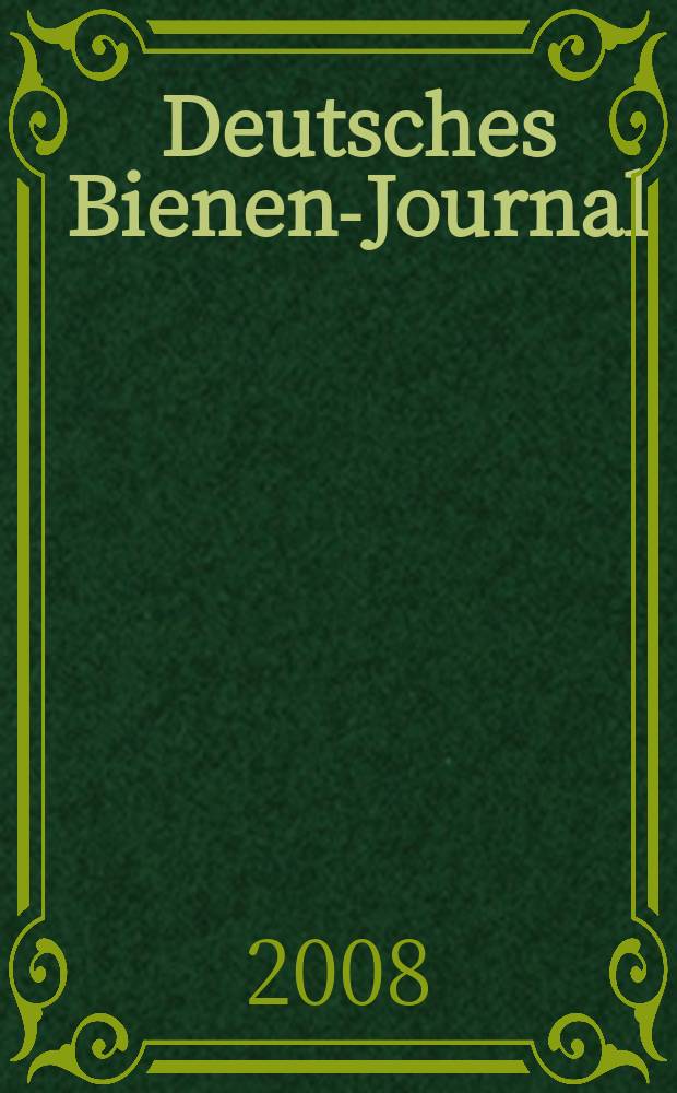 Deutsches Bienen-Journal : Forum f&uuml;r Wiss. u. Praxis Organ der Imkerlandesverb. Berlin etc. Jg. 16 2008, № 11