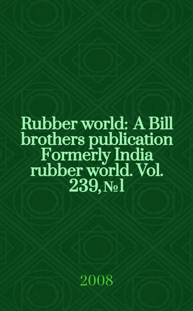 Rubber world : A Bill brothers publication Formerly India rubber world. Vol. 239, № 1