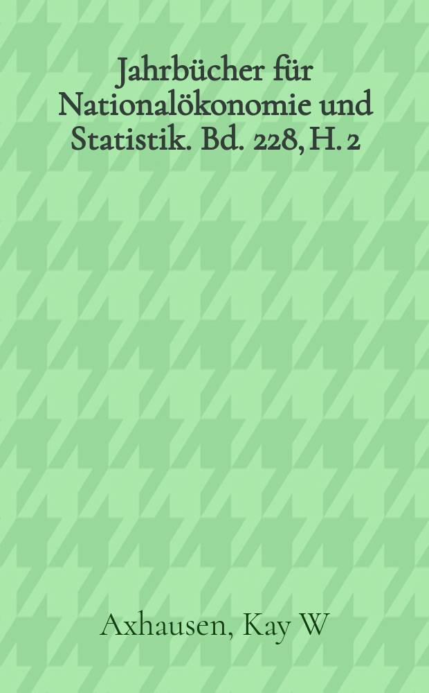 Jahrb&uuml;cher f&uuml;r National&ouml;konomie und Statistik. Bd. 228, H. 2/3 : Agend-based models for economic policy advice = Модели, основанные на посредничестве для экономической политики