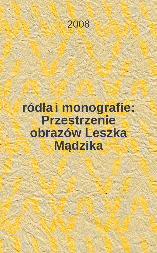 Źródła i monografie : Przestrzenie obrazów Leszka Mądzika = Пространство образов Лешика Мэдзика