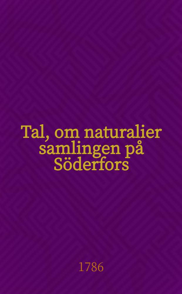 Tal, om naturalier samlingen på Söderfors