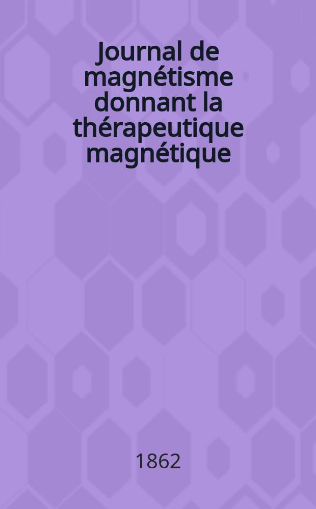 Journal de magnétisme donnant la thérapeutique magnétique