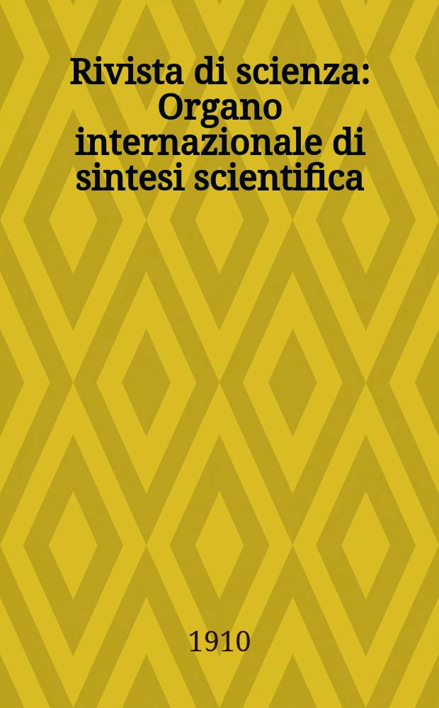 Rivista di scienza : Organo internazionale di sintesi scientifica