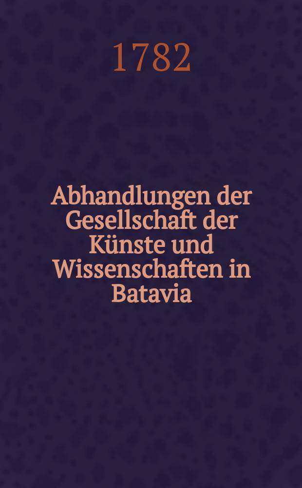 Abhandlungen der Gesellschaft der Künste und Wissenschaften in Batavia