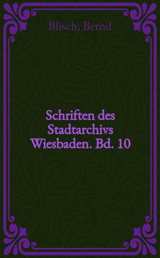 Schriften des Stadtarchivs Wiesbaden. Bd. 10 : Russische Beziehungen zu Wiesbaden und Darmstadt = Взаимоотношения России с Висбаденом и Дармштадтом