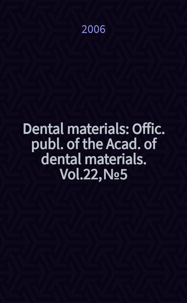 Dental materials : Offic. publ. of the Acad. of dental materials. Vol.22, №5