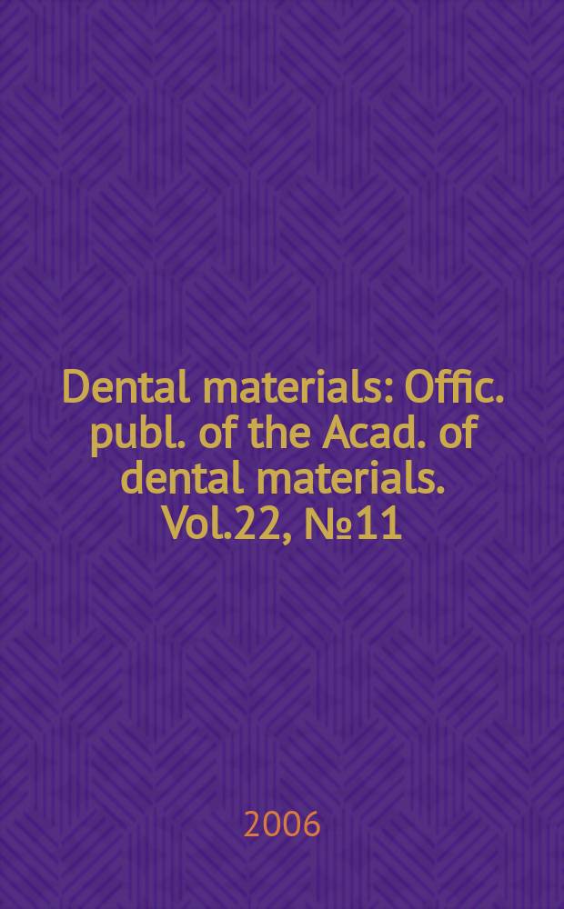 Dental materials : Offic. publ. of the Acad. of dental materials. Vol.22, №11