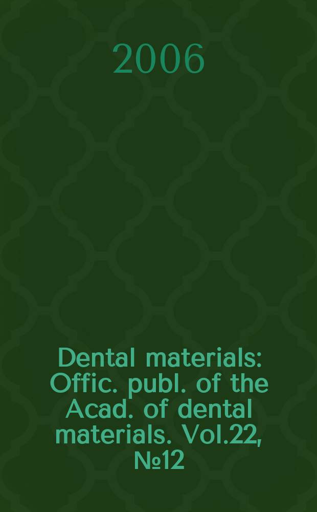 Dental materials : Offic. publ. of the Acad. of dental materials. Vol.22, №12