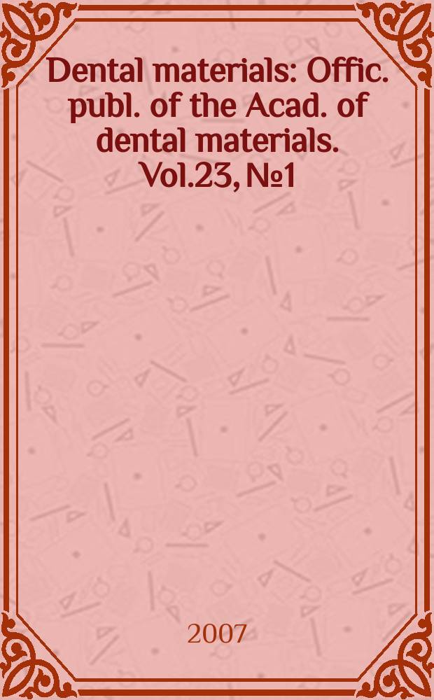 Dental materials : Offic. publ. of the Acad. of dental materials. Vol.23, №1