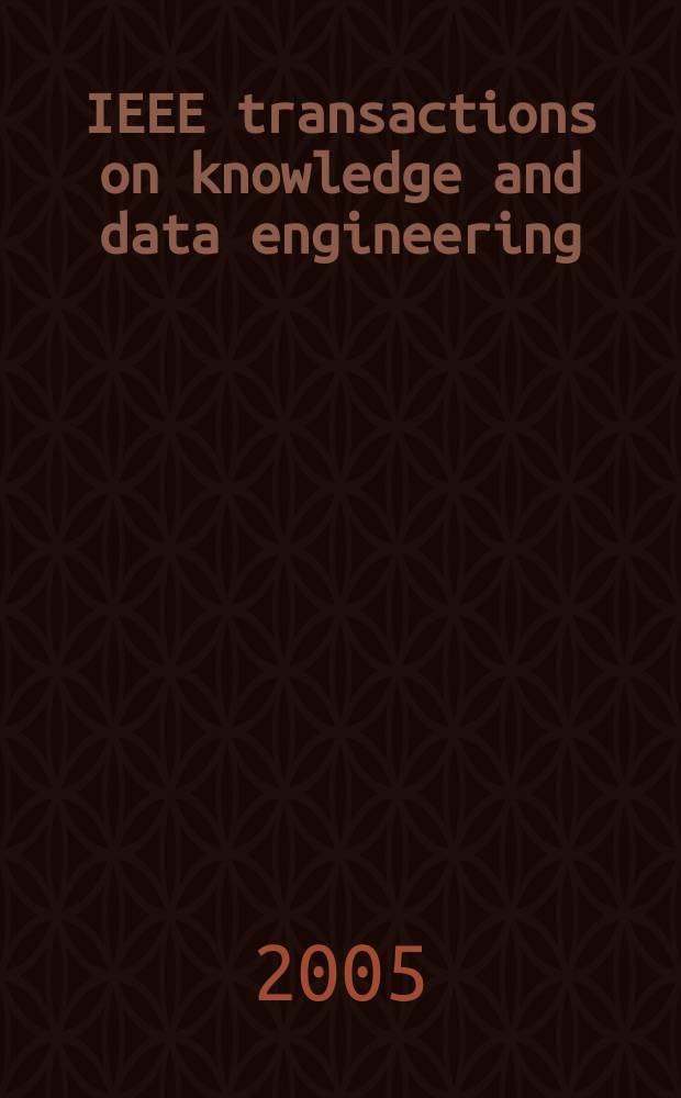IEEE transactions on knowledge and data engineering : A publ. of the IEEE Computer soc. Vol.17, №9