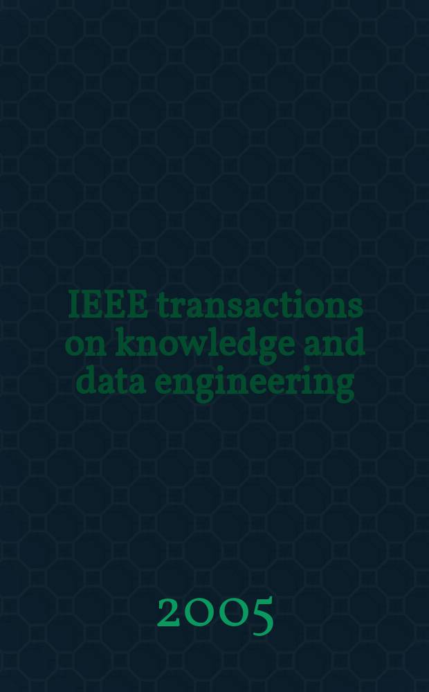 IEEE transactions on knowledge and data engineering : A publ. of the IEEE Computer soc. Vol.17, №12
