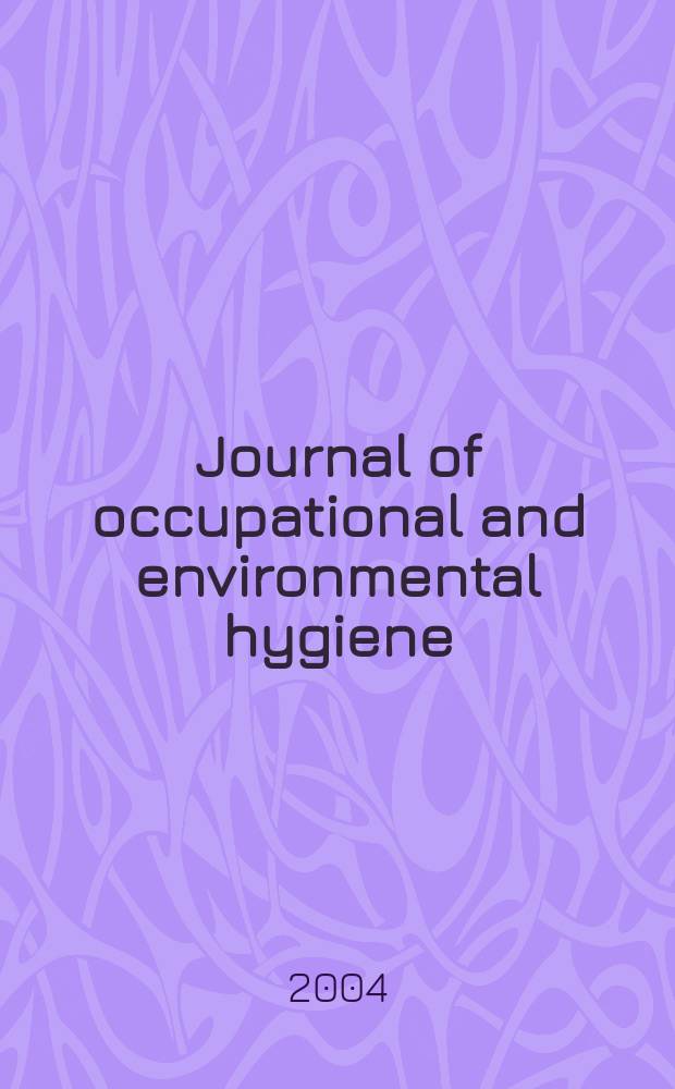 Journal of occupational and environmental hygiene : A joint publ. of the American industrial hygiene association and the American conf. of gov. industrial hygienists. Vol.1, №12