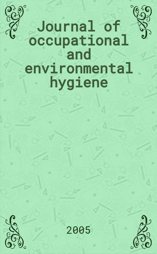 Journal of occupational and environmental hygiene : A joint publ. of the American industrial hygiene association and the American conf. of gov. industrial hygienists. Vol.2, №3