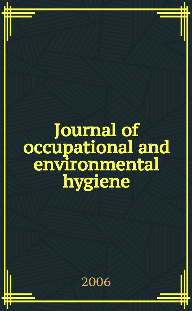 Journal of occupational and environmental hygiene : A joint publ. of the American industrial hygiene association and the American conf. of gov. industrial hygienists. Vol.3, №1