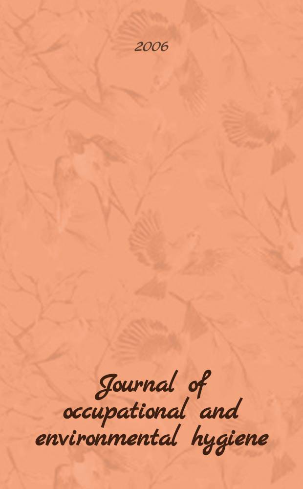 Journal of occupational and environmental hygiene : A joint publ. of the American industrial hygiene association and the American conf. of gov. industrial hygienists. Vol.3, №4