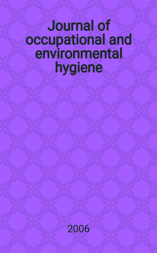 Journal of occupational and environmental hygiene : A joint publ. of the American industrial hygiene association and the American conf. of gov. industrial hygienists. Vol.3, №5