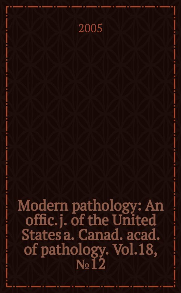 Modern pathology : An offic. j. of the United States a. Canad. acad. of pathology. Vol.18, №12