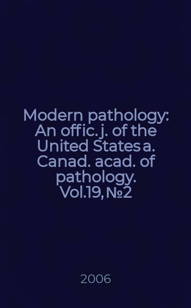 Modern pathology : An offic. j. of the United States a. Canad. acad. of pathology. Vol.19, №2