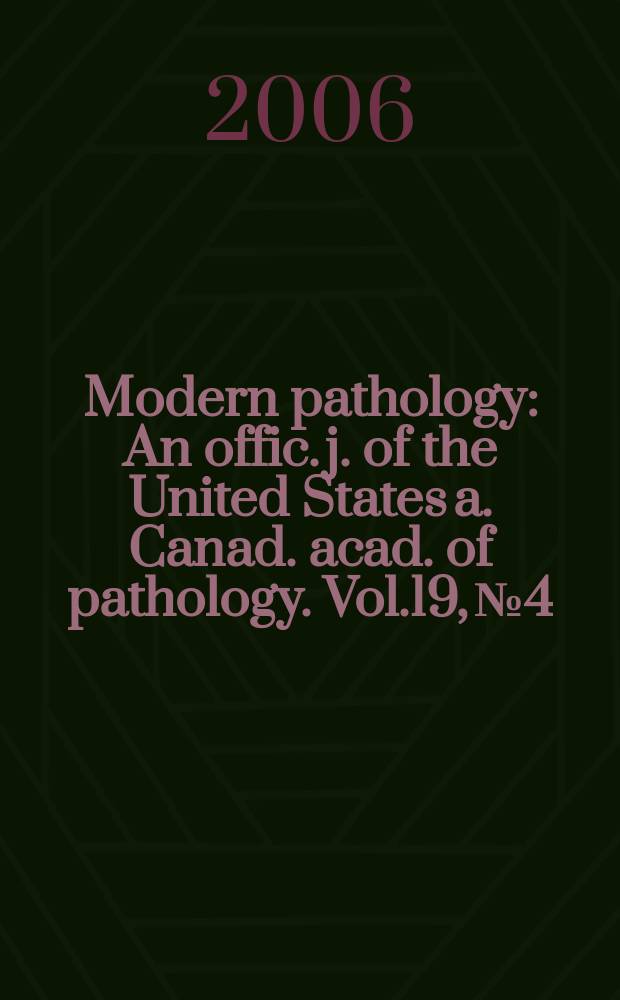Modern pathology : An offic. j. of the United States a. Canad. acad. of pathology. Vol.19, №4