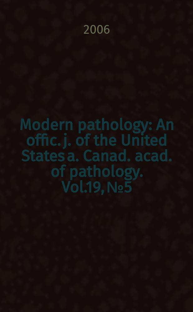 Modern pathology : An offic. j. of the United States a. Canad. acad. of pathology. Vol.19, №5