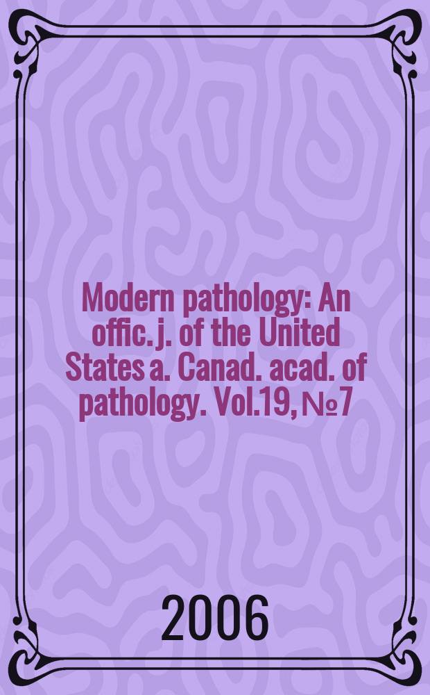 Modern pathology : An offic. j. of the United States a. Canad. acad. of pathology. Vol.19, №7