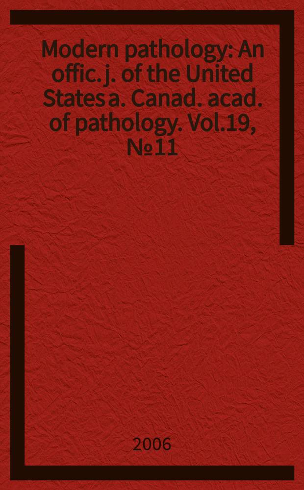 Modern pathology : An offic. j. of the United States a. Canad. acad. of pathology. Vol.19, №11