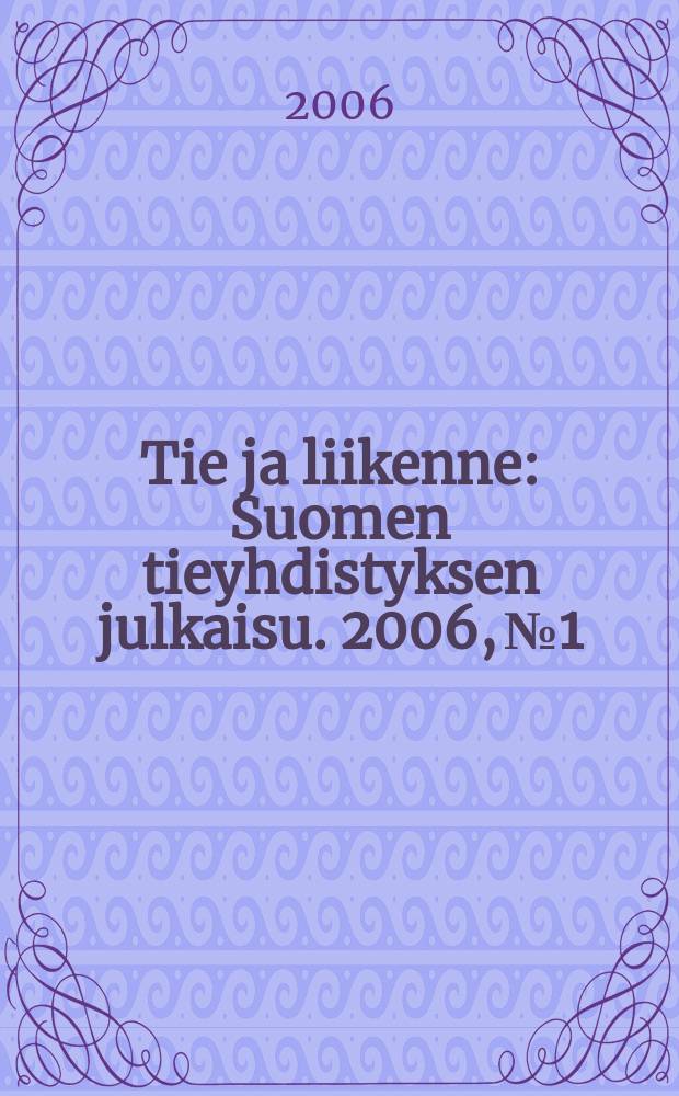 Tie ja liikenne : Suomen tieyhdistyksen julkaisu. 2006, № 1/2
