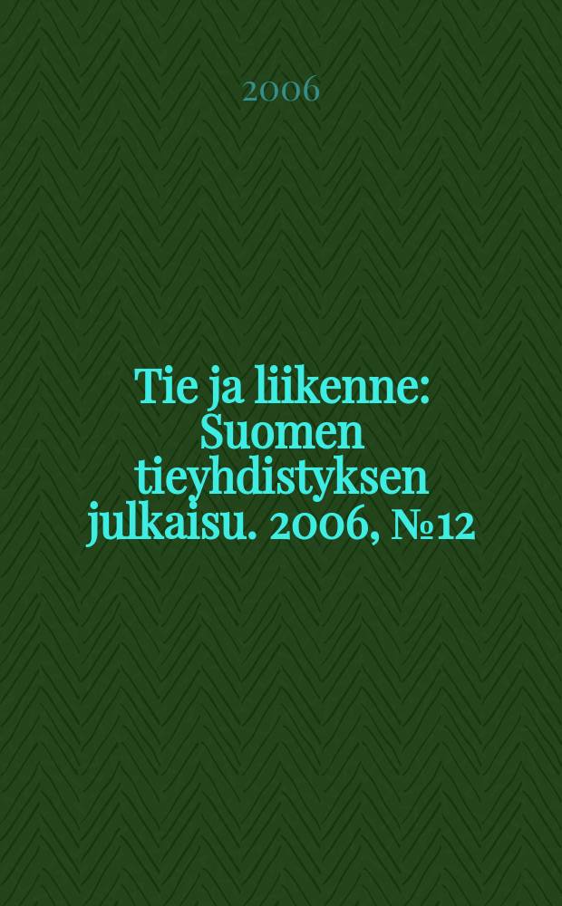 Tie ja liikenne : Suomen tieyhdistyksen julkaisu. 2006, № 12