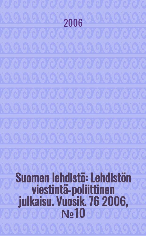 Suomen lehdistö : Lehdistön viestintä-poliittinen julkaisu. Vuosik. 76 2006, № 10