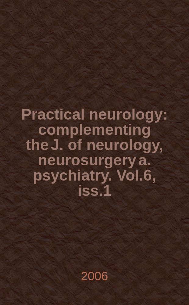 Practical neurology : complementing the J. of neurology, neurosurgery a. psychiatry. Vol.6, iss.1