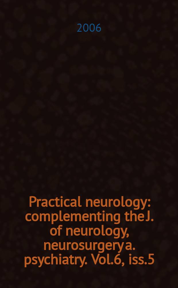 Practical neurology : complementing the J. of neurology, neurosurgery a. psychiatry. Vol.6, iss.5