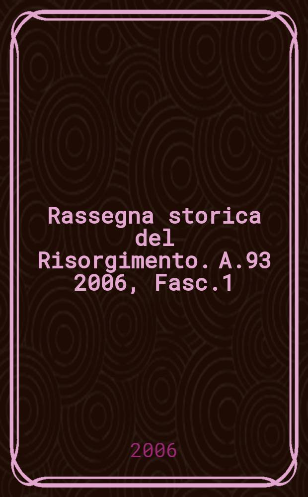 Rassegna storica del Risorgimento. A.93 2006, Fasc.1